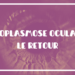 La retour de ma toxoplasmose oculaire - Chaparpille